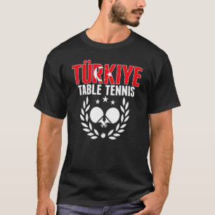 Turkiye Table Tennis Turkey Ping Pong Team Suppo T-Shirt