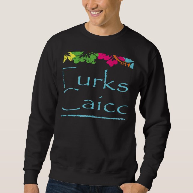 Turks and Caicos Bright Sunny Summer Weather At Th Sweatshirt (Front)