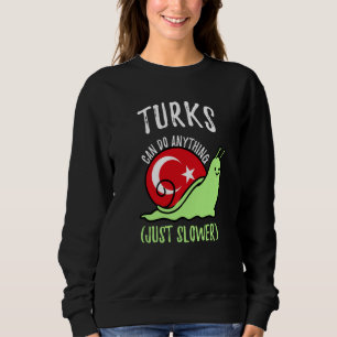 Turks Can Do Anything Just Slower  Turkish Sweatshirt