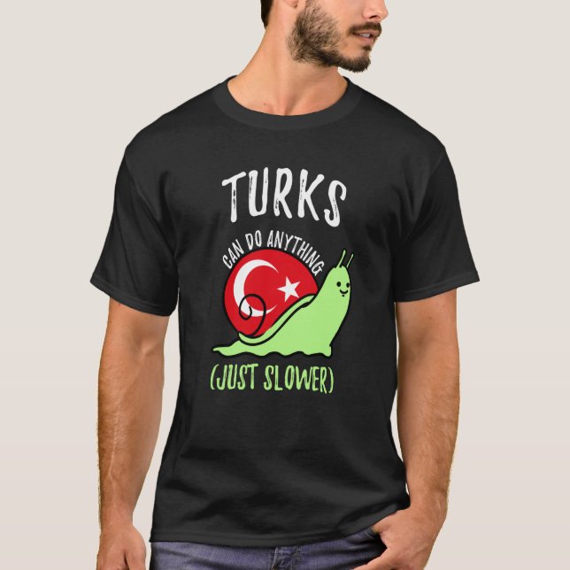 Turks Can Do Anything Just Slower  Turkish T-Shirt (Front)