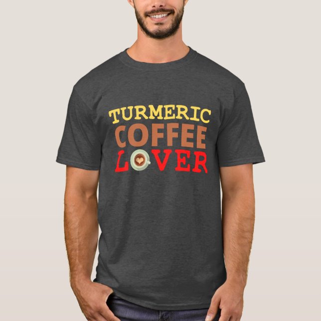 Turmeric Coffee Lover T-Shirt (Front)