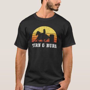 Turn And Burn Barrel Racing Barrel Racer Rodeo T-Shirt