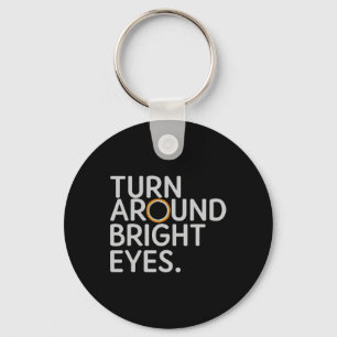 Turn Around Bright Eyes Total Solar Eclipse April Key Ring