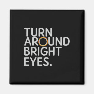 Turn Around Bright Eyes Total Solar Eclipse April Magnet