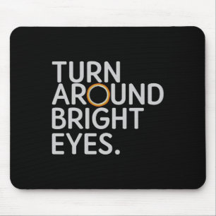 Turn Around Bright Eyes Total Solar Eclipse April Mouse Pad
