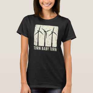 Turn Baby Turn Wind Renewable Energy Windtech Wind T-Shirt