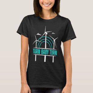 Turn Baby Turn Wind Turbine Energy Windmill T-Shirt