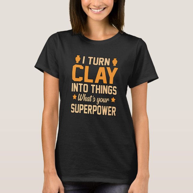 Turn Clay Into Things Pottery Artist Ceramic  Grap T-Shirt (Front)