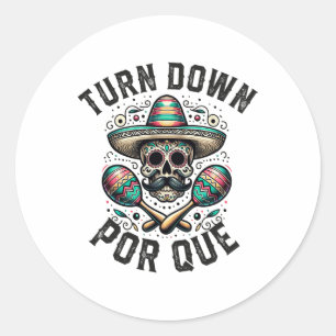 Turn Down Por Que Cinco De Mayo Mexican Party Classic Round Sticker