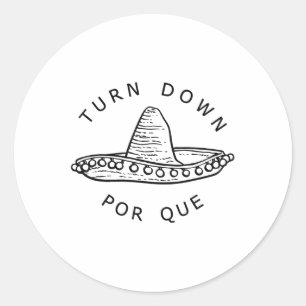 Turn Down Por Que Funny Cinco Mayo Mexican Fiesta  Classic Round Sticker