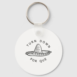 Turn Down Por Que Funny Cinco Mayo Mexican Fiesta Key Ring