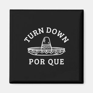 Turn Down Por Que Funny Mexican Party Cinco De May Magnet
