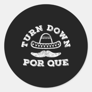 Turn Down Por Que Shirt Men Women Kids Cinco De Ma Classic Round Sticker