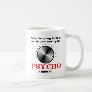 Turn Down the Psycho Funny Mug