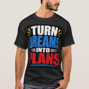 Turn Dreams Into Plans T-Shirt
