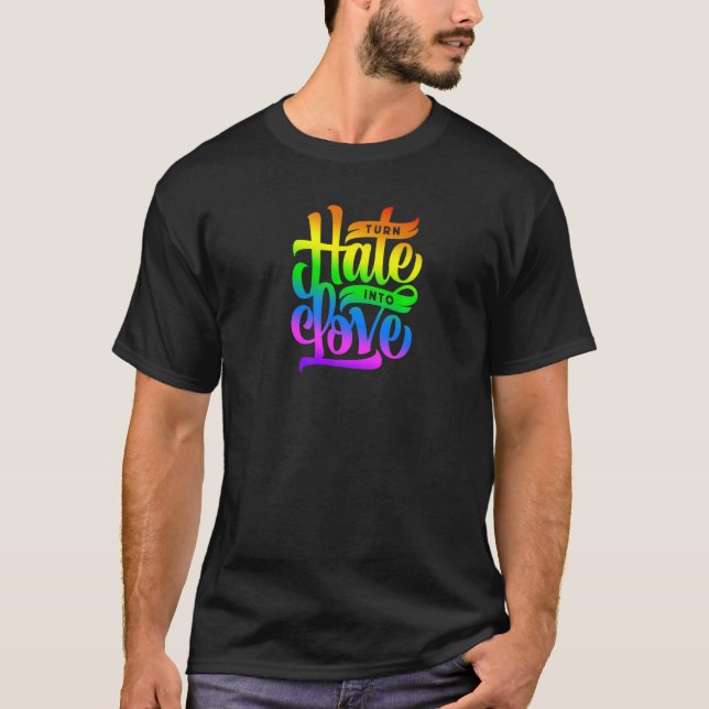 Turn Hate Into Love  Rainbow Colours Designed T-Shirt (Front)