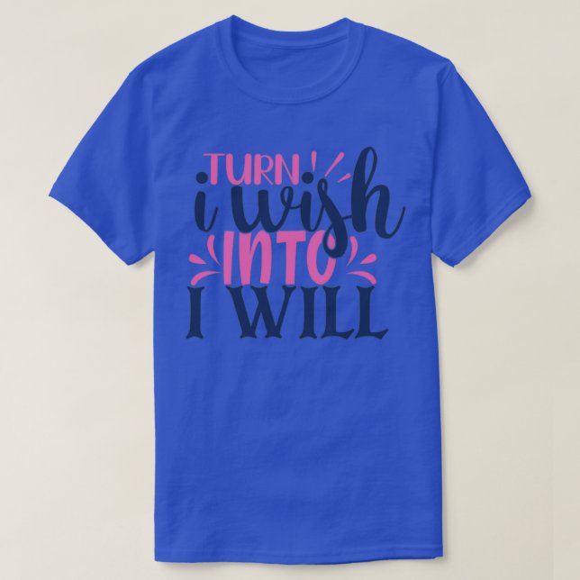 Turn I wish into i will T-Shirt (Design Front)