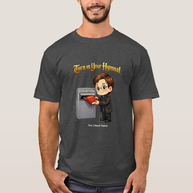 Turn in your hymnals T-Shirt (Front)