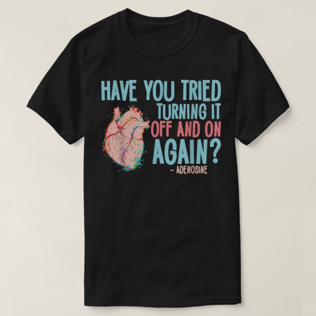 Turn It Off And On Again Adenosine Cardiac Nurse 1 T-Shirt (Design Front)