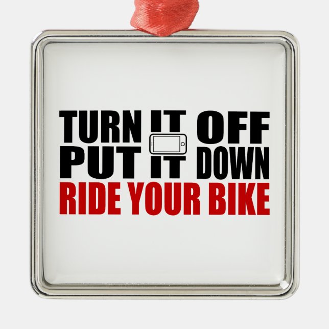 Turn It Off, Put It Down, Ride Your Bike Metal Ornament (Front)