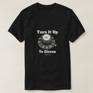Turn It Up To Eleven - A MisterP Shirt
