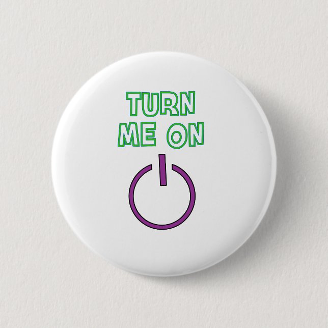 Turn me on funny 6 cm round badge (Front)