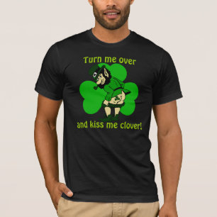 Turn Me Over and Kiss Me Clover T-Shirt