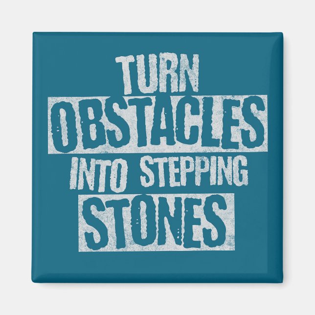 Turn obstacles into stepping stones magnet (Front)