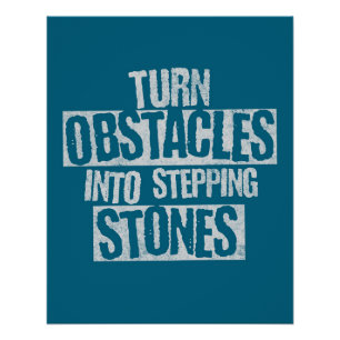 Turn obstacles into stepping stones poster