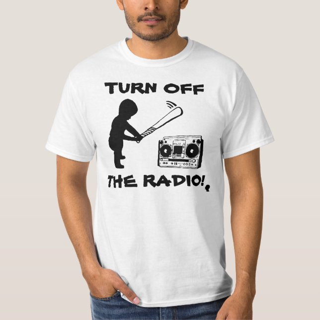 TURN off the RADIO! T-Shirt (Front)