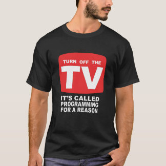 Turn Off The TV Programming T-Shirt