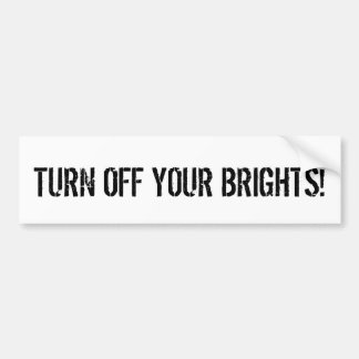TURN OFF YOUR BRIGHTS! BUMPER STICKER