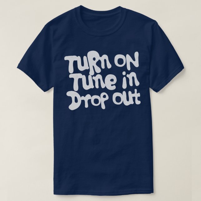Turn On Tune In Drop Out Timothy Leary 1 T-Shirt (Design Front)