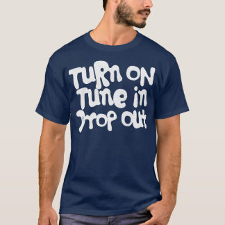 Turn On Tune In Drop Out Timothy Leary 1 T-Shirt