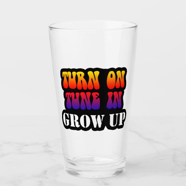 Turn On Tune In Grow Up Glass (Front)