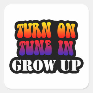Turn On Tune In Grow Up Square Sticker
