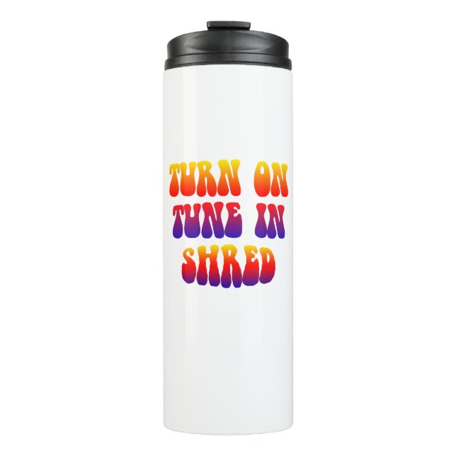 Turn On Tune In Shred Thermal Tumbler (Front)