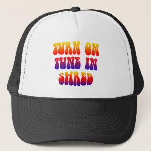 Turn On Tune In Shred Trucker Hat