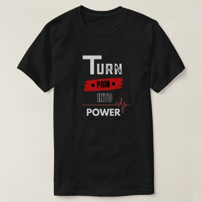 Turn pain into power T-Shirt (Design Front)