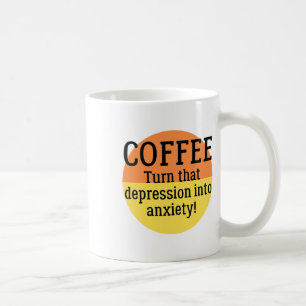 Turn That Depression Into Anxiety Fun Mental Healt Coffee Mug