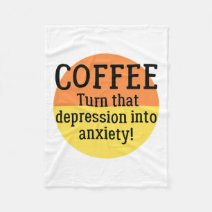 Turn That Depression Into Anxiety Fun Mental Healt Fleece Blanket