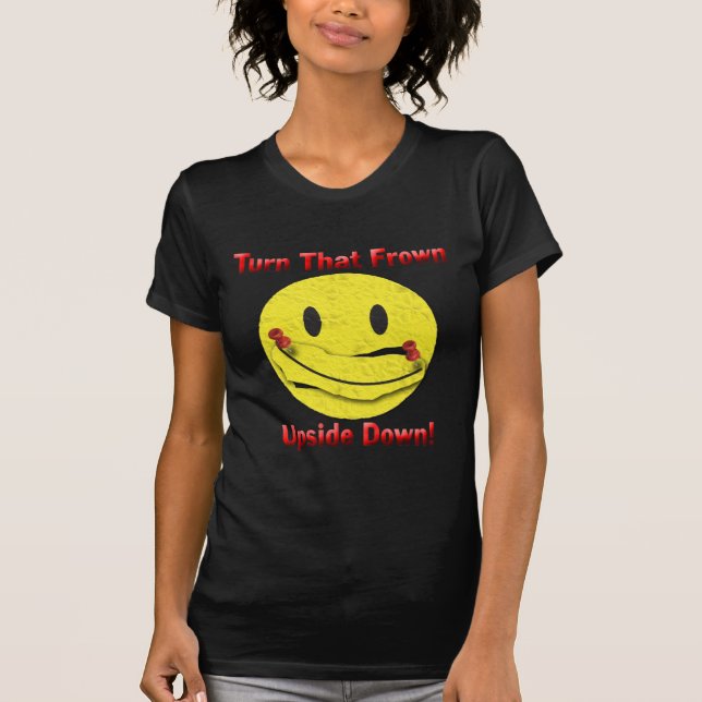 Turn That Frown Upside Down! T-Shirt (Front)