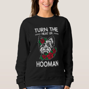 Turn the Heat Up Hooman Yorkshire Terrier Dog Bree Sweatshirt