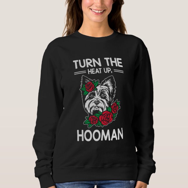 Turn the Heat Up Hooman Yorkshire Terrier Dog Bree Sweatshirt (Front)