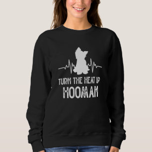 Turn the Heat Up Hooman Yorkshire Terrier Dog Bree Sweatshirt