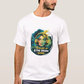 Turn the Music Up & the Drama Down T-Shirt