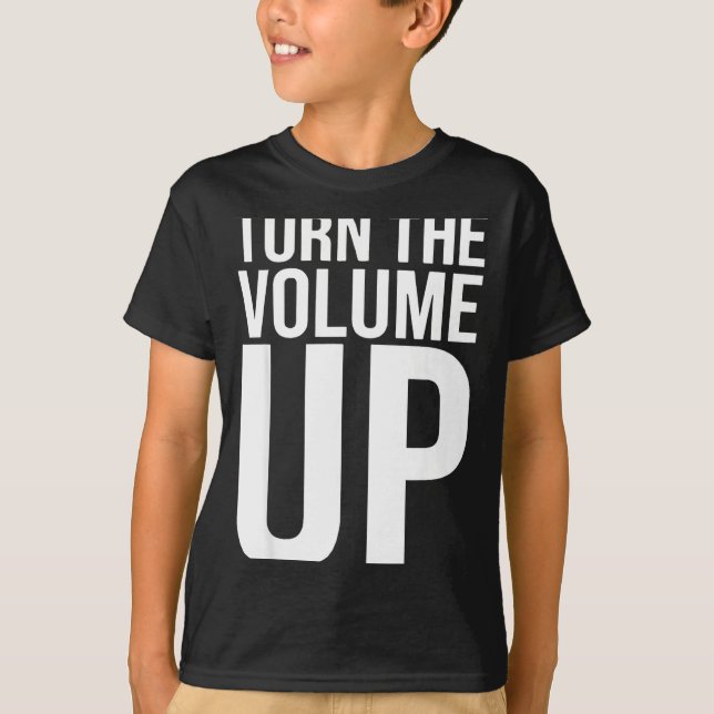 Turn The Volume Up For Men Women  T-Shirt (Front)