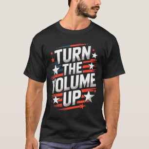 Turn The Volume Up Funny For Men Women T-Shirt