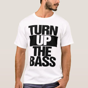Turn Up The Bass T-Shirt