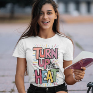 Turn Up The Heat T-Shirt